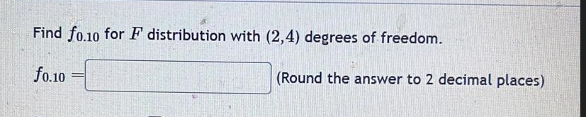 Solved Find f0.10 for F distribution with (2,4) degrees of | Chegg.com