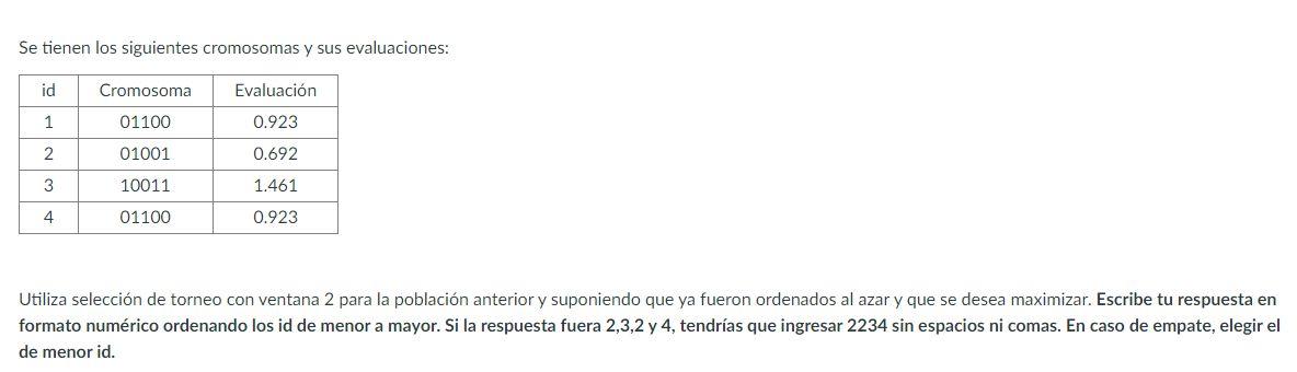 Se tienen los siguientes cromosomas y sus evaluaciones: id Cromosoma Evaluación 1 01100 0.923 2 01001 0.692 3 10011 1.461 4 0