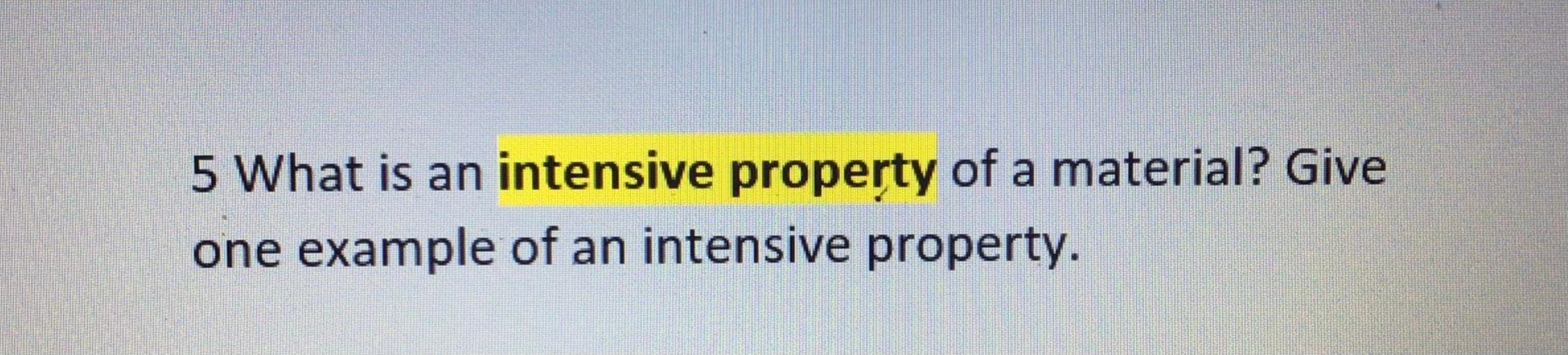 solved-5-what-is-an-intensive-property-of-a-material-give-chegg