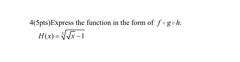 Solved 4(5pts)Express the function in the form of fogoh. | Chegg.com