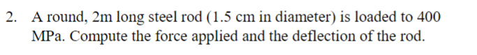 Solved 2. A round, 2 m long steel rod (1.5 cm in diameter ) | Chegg.com