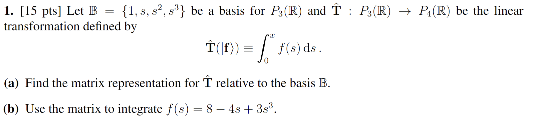 Solved 1. [15 pts] Let B={1,s,s2,s3} be a basis for P3(R) | Chegg.com