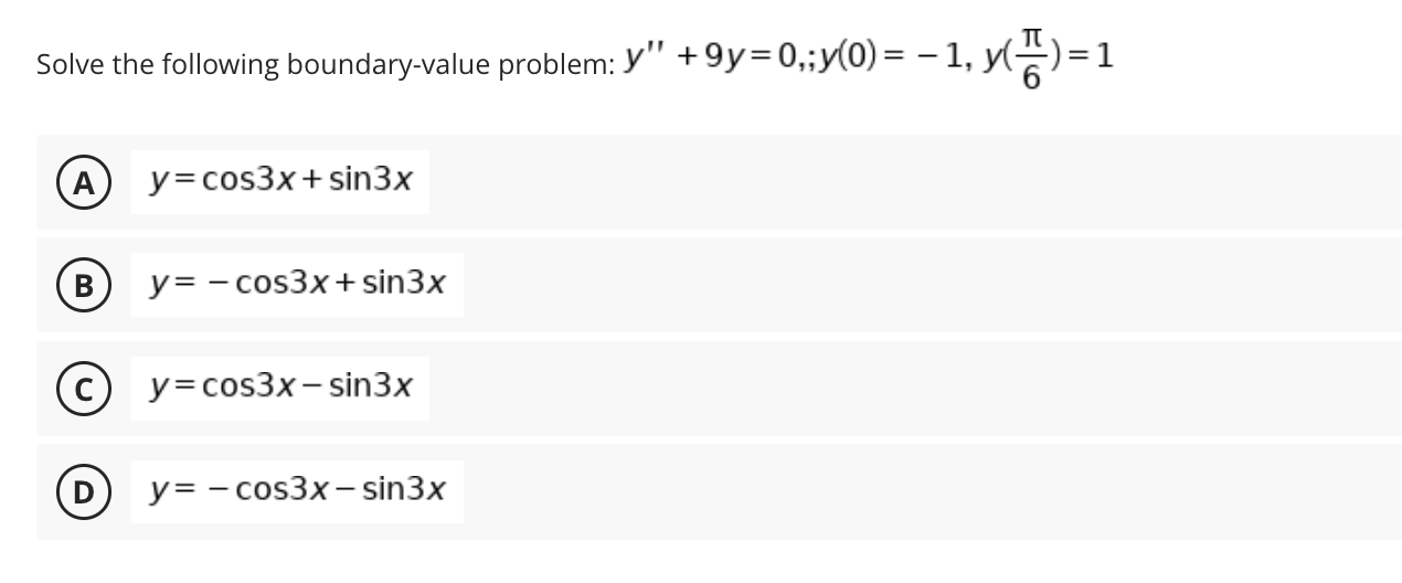 Solve the following boundary-value problem: Y +9y=0,;y(0) = − 1, −1, y()=1 A B y=cos3x+ sin3x y = -cos3x + sin3x y=cos3x-sin