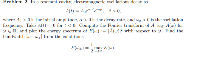 Solved A(t)=A0e−αteiω0t,t>0 where A0>0 is the initial | Chegg.com