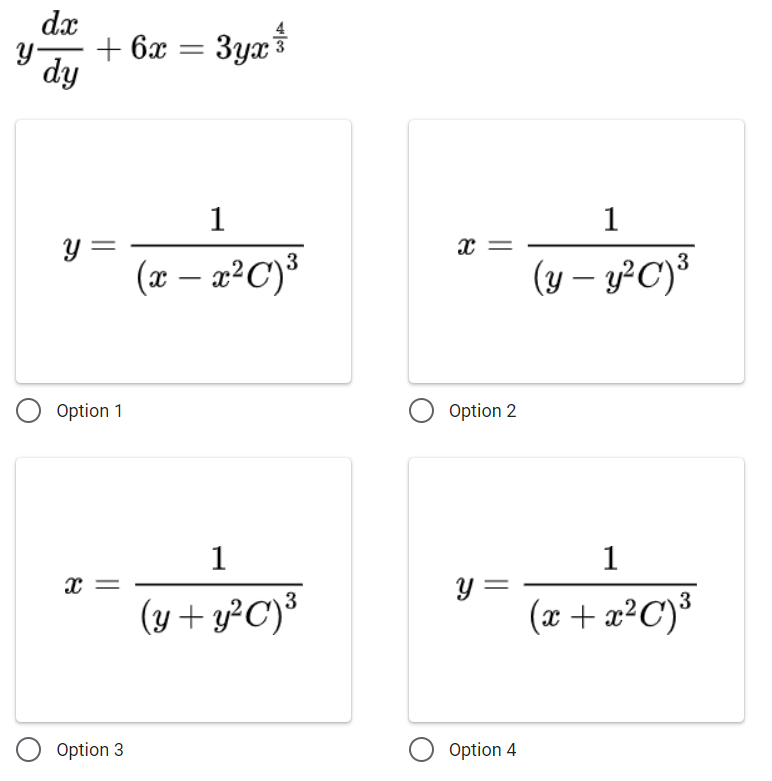 y dx + 6x dy 3yx Í 1 1 y= (x – x2C)3 = (y - y-C)3 Option 1 Option 2 C II 1 (y + y²C)3 1 y = (x + x2C) Option 3 Option 4