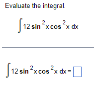 Evaluate the integral. \[ \int 12 \sin ^{2} x \cos ^{2} x d x \] \[ \int 12 \sin ^{2} x \cos ^{2} x d x= \]