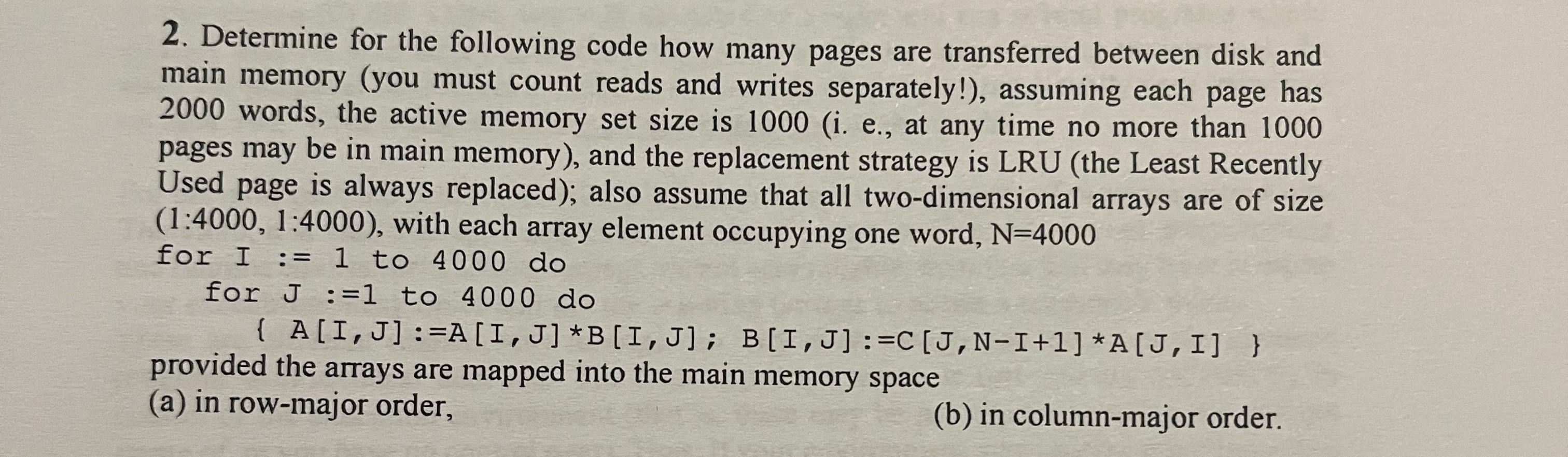 2. Determine for the following code how many pages are transferred between disk and
main memory (you must count reads and wri