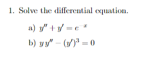 Solve the differential equation. a) \( y^{\prime \prime}+y^{\prime}=e^{x} \) b) \( y y^{\prime \prime}-\left(y^{\prime}\right