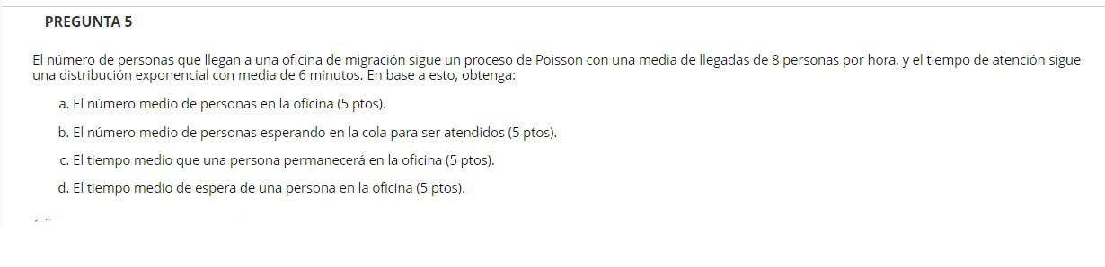 El número de personas que llegan a una oficina de migración sigue un proceso de Poisson con una media de llegadas de 8 person