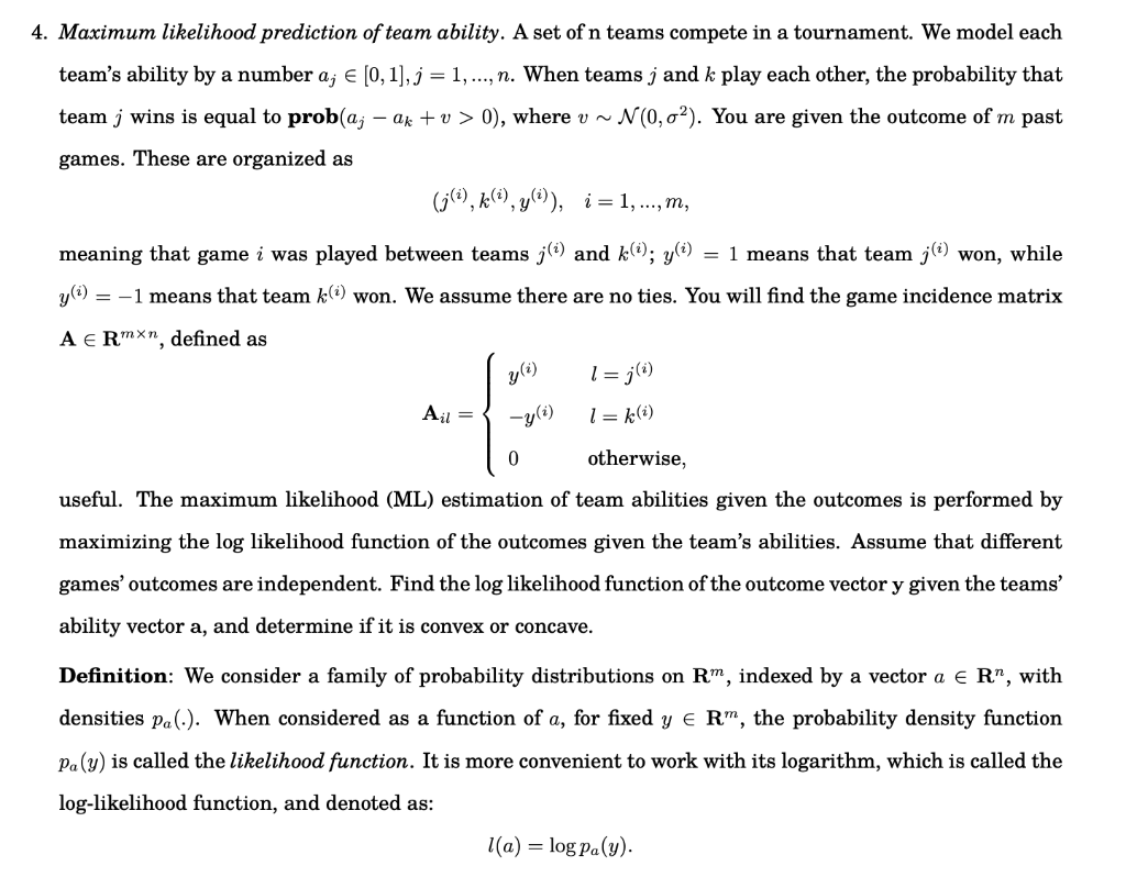 4. Maximum likelihood prediction of team ability. A set of n teams compete in a tournament. We model each
teams ability by a