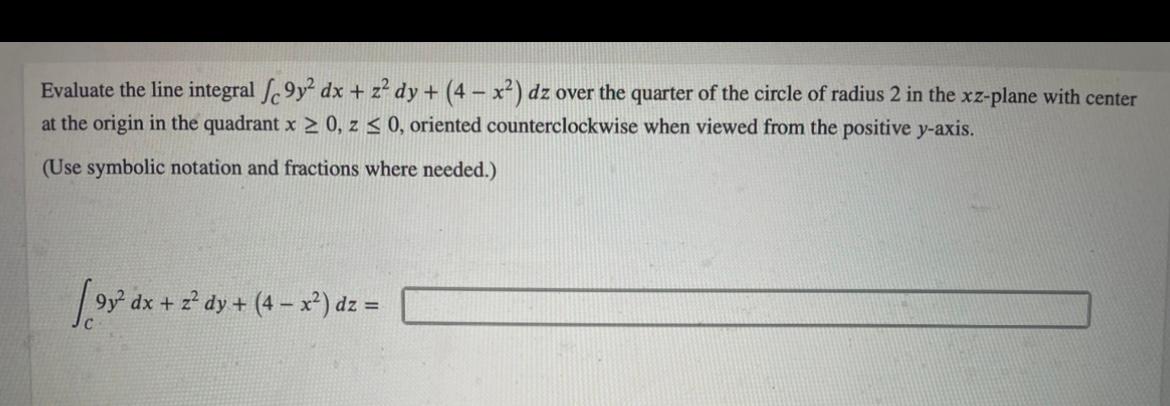 Solved Evaluate the line integral ſc9y2 dx + z² dy + (4 – | Chegg.com