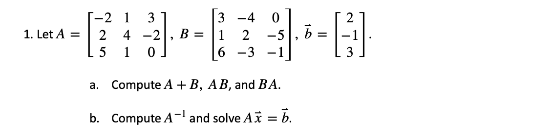 Solved 1. Let A = 1-2 1 3] [3 -4 01 2 4 -2], B = 11 2 -5,5 - | Chegg.com