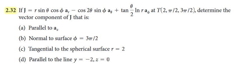 Solved 2.32 If J-r sin θ cos φ ar-cos 2θ sin φ ae + tan in | Chegg.com