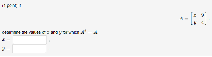 Solved ( 1 point) If A=[xy94] determine the values of x and | Chegg.com