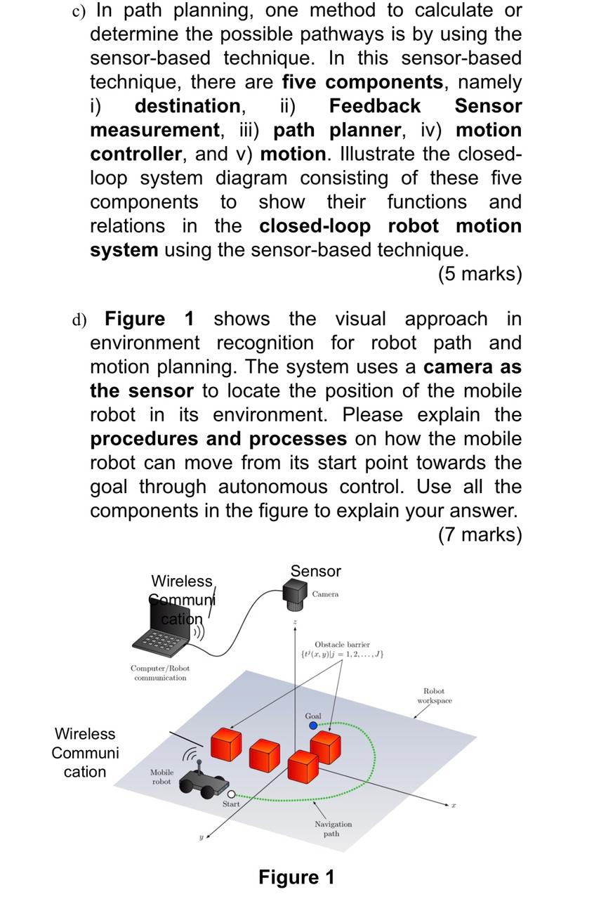 c) In path planning, one method to calculate or determine the possible pathways is by using the sensor-based technique. In th