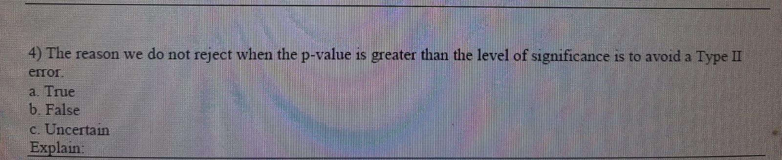 Solved 4) The reason we do not reject when the p-value is | Chegg.com