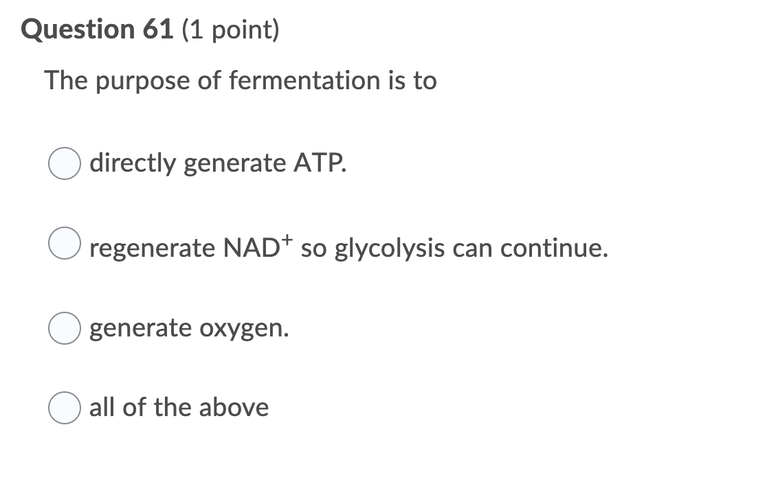 Solved Question 61 (1 point) The purpose of fermentation is