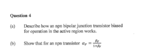 Solved Question 4 (a) Describe how an npn bipolar junction | Chegg.com