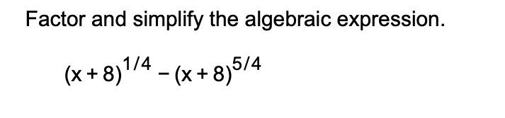 Solved Factor and simplify the algebraic expression. | Chegg.com