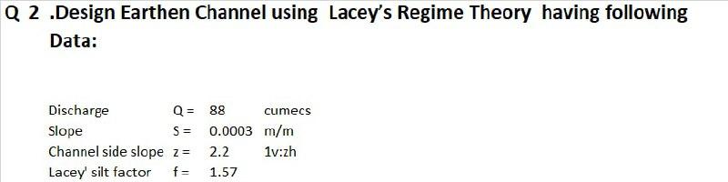 Solved Q 2 .Design Earthen Channel using Lacey's Regime | Chegg.com