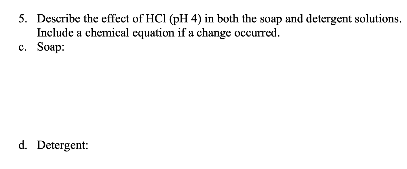Solved 5. Describe the effect of HCl (pH 4) in both the soap