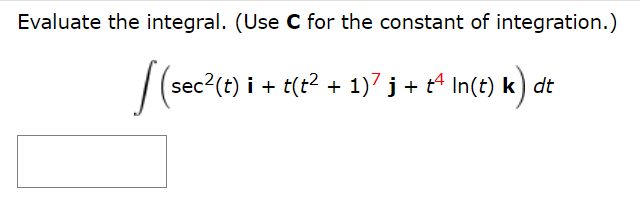 Solved Evaluate the integral. (Use C for the constant of | Chegg.com