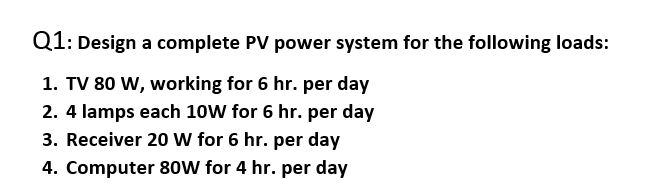 Solved Q1: Design a complete PV power system for the | Chegg.com