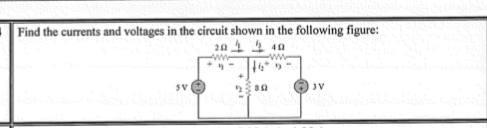 Solved Find the currents and voltages in the circuit shown | Chegg.com
