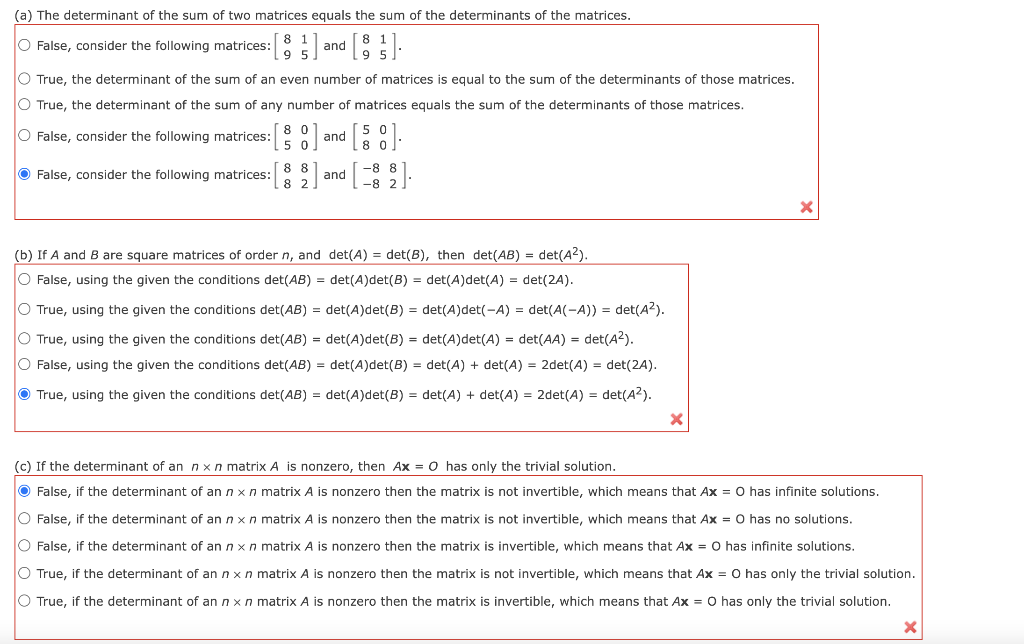 (a) The determinant of the sum of two matrices equals the sum of the determinants of the matrices.
False, consider the follow