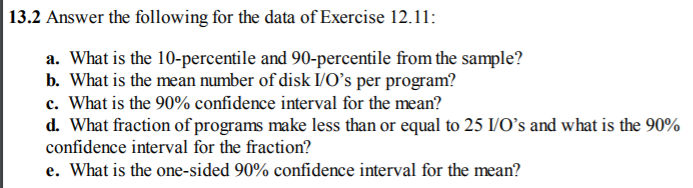 13.2 Answer the following for the data of Exercise 12.11: a. What is the 10-percentile and 90-percentile from the sample? b.