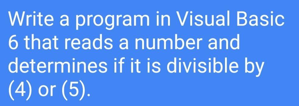 Solved Write a program in Visual Basic 6 that reads a number | Chegg.com