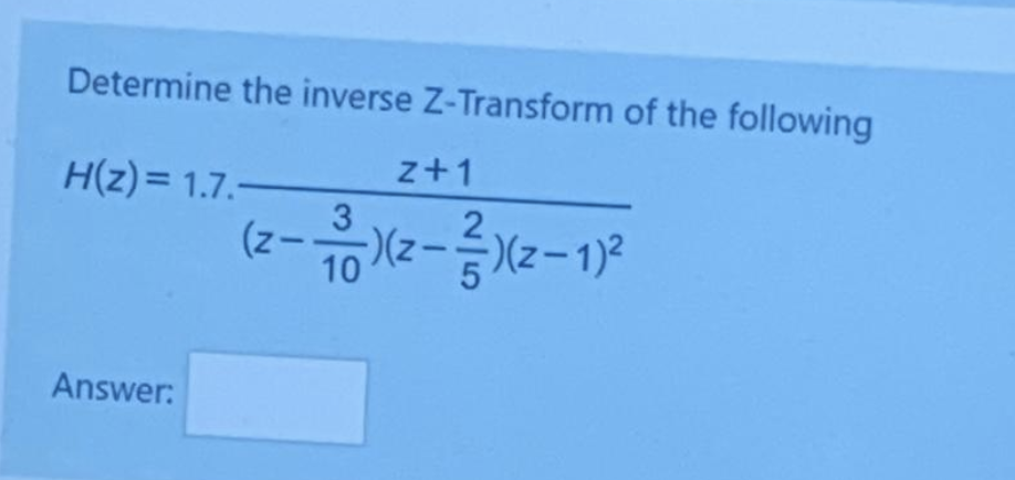 Solved Determine The Inverse Z-Transform Of The Following | Chegg.com