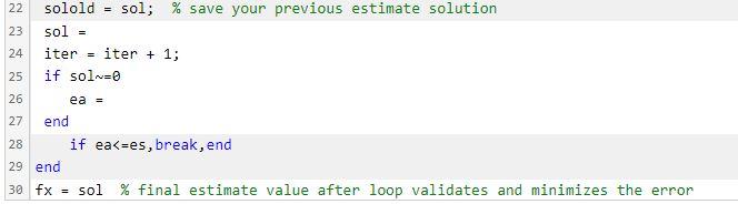 22 solold = sol; \% save your previous estimate solution
23 sol \( = \)
24 iter \( = \) iter \( +1 ; \)
25 if sol \( =0 \)
26