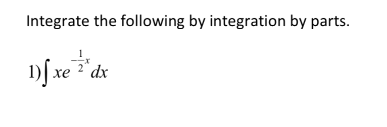 Solved Integrate the following by integration by parts. 1) | Chegg.com