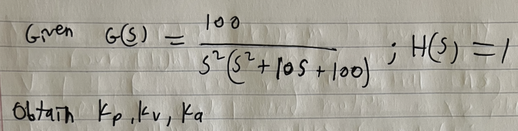 Solved Gien G(s)=s2(s2+10s+100)100;H(s)=1 obtain kp,kv,ka | Chegg.com