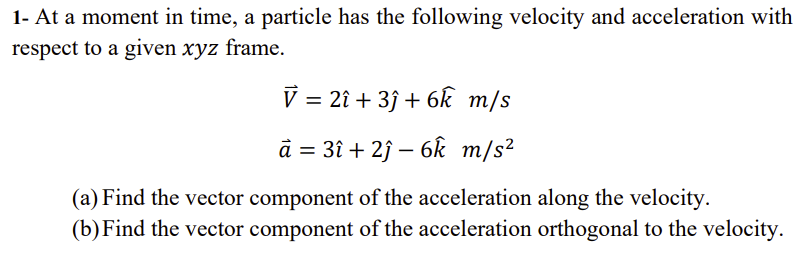 Solved 1- At a moment in time, a particle has the following | Chegg.com