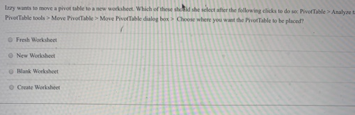 Solved Izzy Wants To Move A Pivot Table To A New Worksheet Chegg