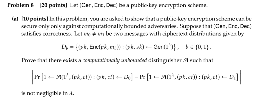 Solved Problem 8 [20 points] Let (Gen, Enc, Dec) be a | Chegg.com