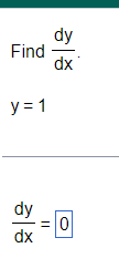 Find \( \frac{d y}{d x} \) \[ y=1 \] \[ \frac{d y}{d x}=0 \]