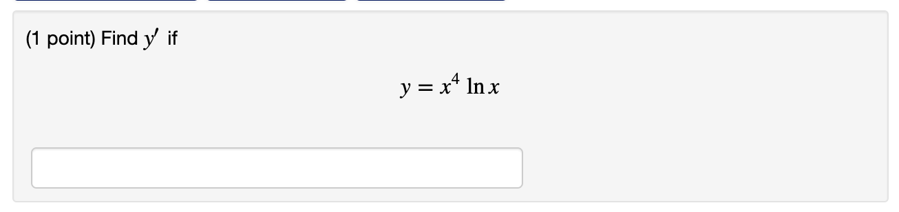 (1 point) Find \( y^{\prime} \) if \[ y=x^{4} \ln x \]