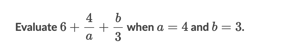 Solved Evaluate 6+a4+3b when a=4 and b=3. | Chegg.com