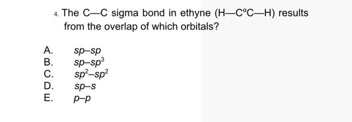 Solved 4. The C-C sigma bond in ethyne (H-C°C-H) results | Chegg.com