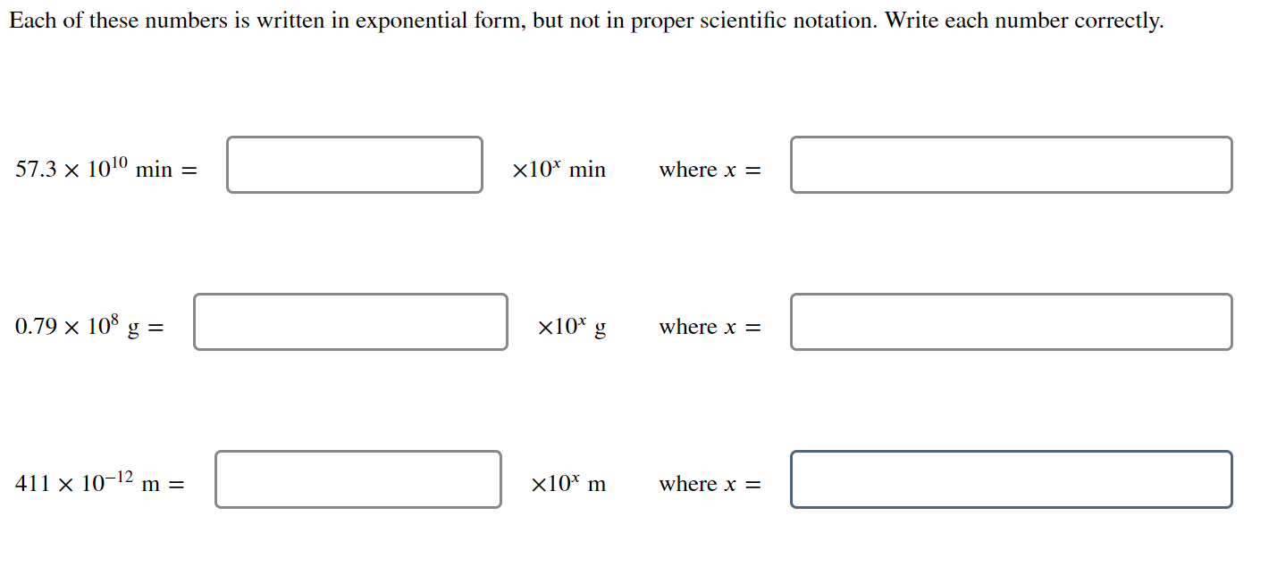 Each of these numbers is written in exponential form, but not in proper scientific notation. Write each number correctly.
\( 