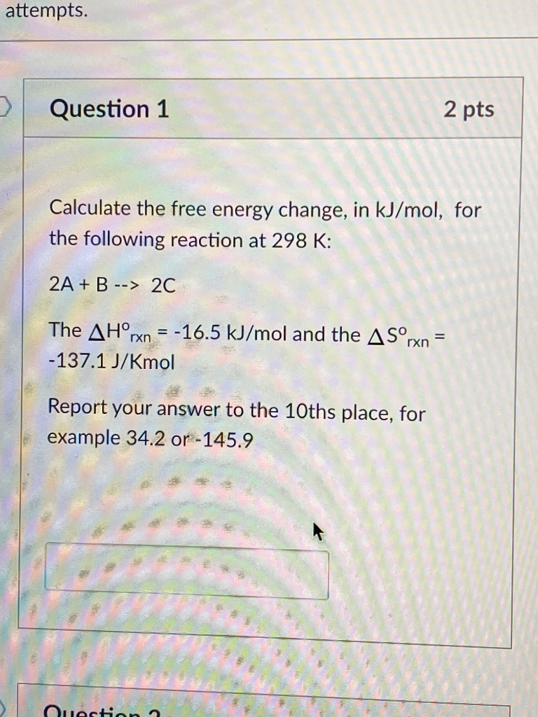 Solved Attempts. Question 1 2 Pts Calculate The Free Energy | Chegg.com