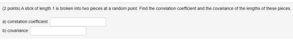 Solved (2 points) A stick of length 1 is broken into two | Chegg.com