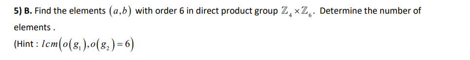 Solved 5) B. Find The Elements (a,b) With Order 6 In Direct | Chegg.com