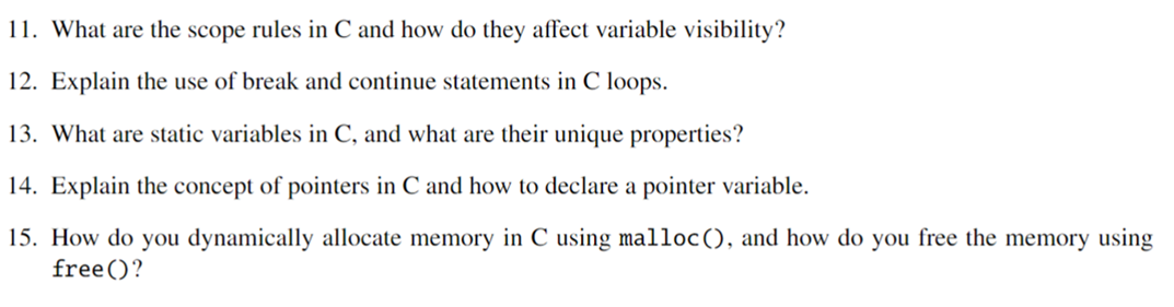 11. What are the scope rules in \( \mathrm{C} \) and how do they affect variable visibility?
12. Explain the use of break and