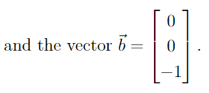 Solved and the vector b=⎣⎡00−1⎦⎤.Consider the following | Chegg.com