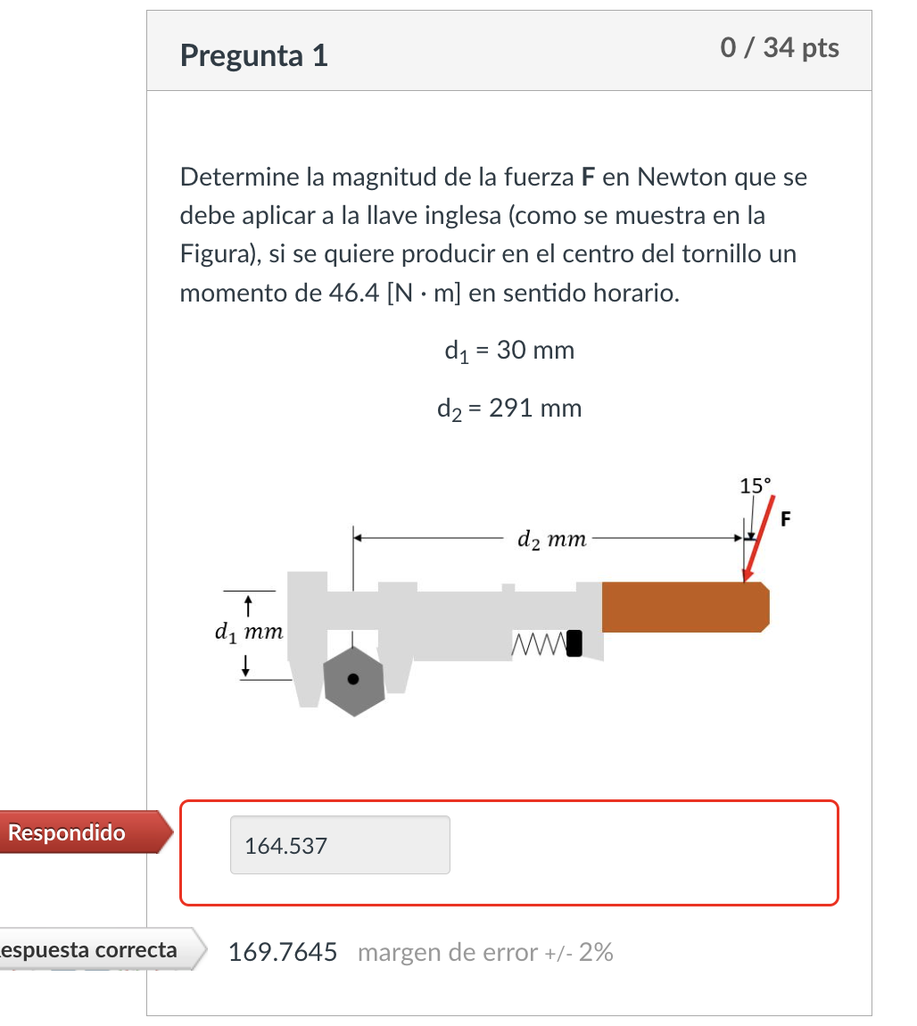 Determine la magnitud de la fuerza \( \mathbf{F} \) en Newton que se debe aplicar a la llave inglesa (como se muestra en la F