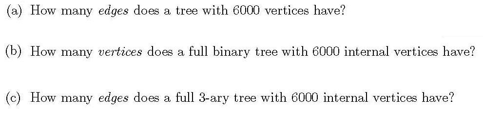Solved (a) How many edges does a tree with 6000 vertices | Chegg.com